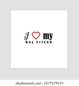 I love my boy friend tee shirt, Typography , vector ,boy friend valentine's day t-shirt design .
