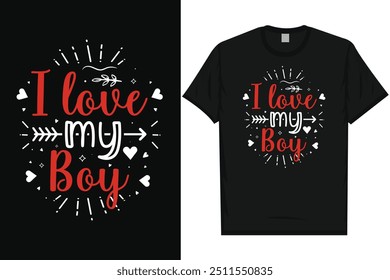 I love my boy happy valentines day 14th February loves day typography tshirt design