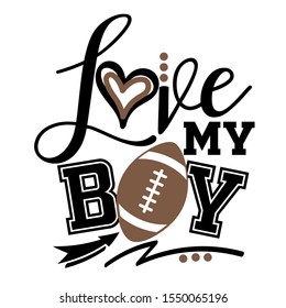 Love my boy vector file. American football family design. Sports decor. Image on a transparent background.