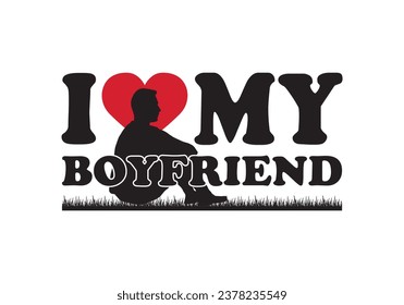 I love my boyfriend with a heart, accompanied by a silhouette of a man sitting on grass field.