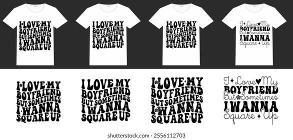 I Love My Boyfriend But Sometimes I Want to Square Up retro wavy bundle T-shirt designs