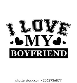 I love my boyfriend typography valentine design