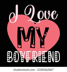 I Love My Boyfriend, Valentine's Day T-Shirt Design vector, T-shirt design for happy Valentine's Day template, clothing print, t-shirt mockup, Female fashion, Valentine's Day text design