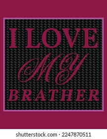 I LOVE MY BRATHER T-SHIRT DESIGN