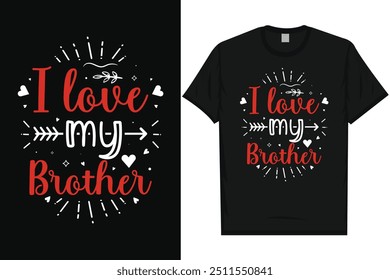 I love my brother happy valentines day 14th February loves day typography tshirt design