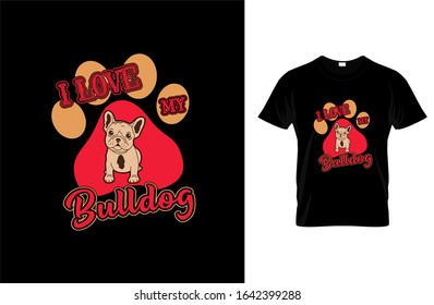 I love my bulldog- Dog T-shirt.Colorful dog vector Can be used for T-shirts print, children wear, Baby shower celebration, greetings, invitation card and poster.Dog label.Vector illustration.
