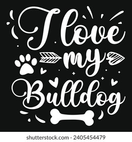 I love my bulldog dogs typography tshirt design 