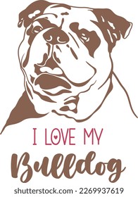 I love my bulldog. Hand drawn positive phrase. Modern brush calligraphy. Hand drawn lettering background. Isolated on white background.