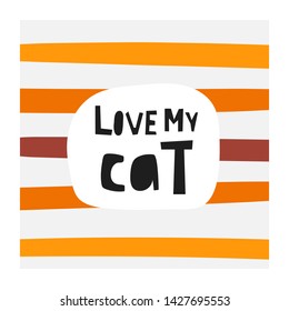 Love my cat background with text space, orange and brown stripes. Card, postcard, poster for cat lovers, pet store, adoption center