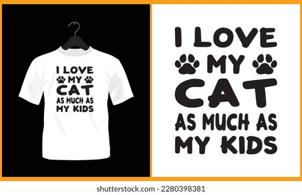 I love my cat as much as my kids - Typography t shirt design