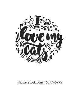 I love my cats - hand drawn dancing lettering quote isolated on the white background. Fun brush ink inscription for photo overlays, greeting card or t-shirt print, poster design