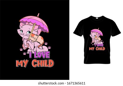 I love my child- Cat T-shirt.Vector illustration.T-shirt graphics Can be used for print, children wear, Baby shower celebration and poster.Cat label.Cat logo.