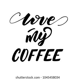 Love my Coffee lettering layout. Vector illustration.