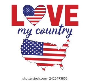 Love my country T-shirt, 4th of July T-shirt, Fourth of July, America, USA Flag, USA Holiday, Patriotic, Independence Day Shirt, Cut File For Cricut Silhouette svg