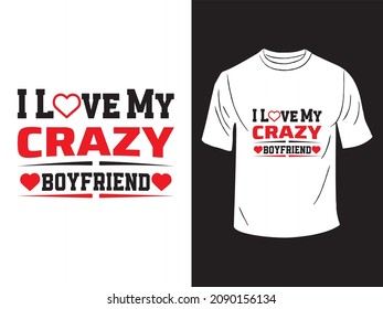 I Love My Crazy Boyfriend T-shirt Design