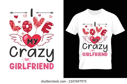 I Love My Crazy Girlfriend, Valentine's T Shirt Design, T Shirt Vector Template