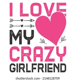 
I Love My Crazy Girlfriend Is A Vector Design For Printing On Various Surfaces