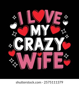 I Love My Crazy Wife Valentine's T-shirt Design, vector illustration, graphic template, print on demand, retro style, typography, vintage, eps 10, element, valentine day tee shirt