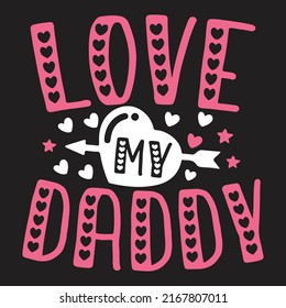 Love My Dad  - Dad, Daddy, Papa - Happy Father's Day T-shirt And SVG Design, Vector EPS File, can you download.