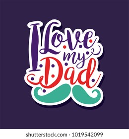 I love my Dad, design element for greeting card, invitation, flyer. Holiday poster template for Fathers, Parents or Valentines Day vector illustration