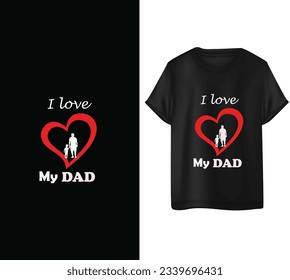 I LOVE MY DAD FASHION VECTOR TSHIRT, happy father's day t shirt design