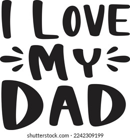 I love my dad  Father life shirt print template, Typography design for father, father's day, husband, men, boy, boss day, birthday 