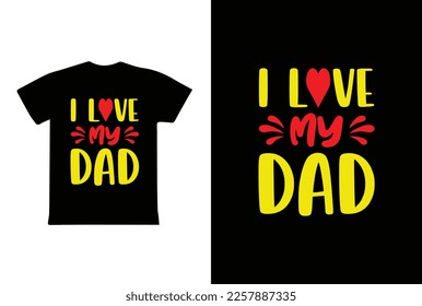 I Love My Dad. Father's Day T-Shirt Design Vector Illustration Template