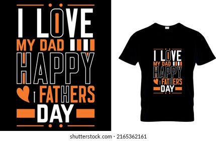 I LOVE MY DAD HAPPY FATHER'S DAY CUSTOM T-SHIRT.