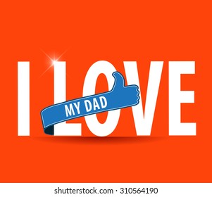 I love my Dad. Happy Fathers Day card flat design typography - vector eps10