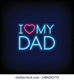 i love my dad for poster in neon style. i love my dad  Neon Signs. greeting card, invitation card, posters, flyer, light banner
