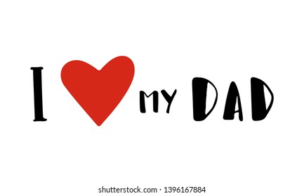 I love my dad - quote lettering isolated on white background. Grunge textured hand drawn elements for design poster, t-shirt, bags, postcard, sweatshirt, flyer. Vector illustration.