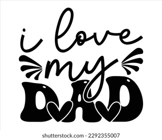 I Love My Dad Retro svg design,Dad Quotes SVG Designs, Dad quotes t shirt designs ,Quotes about Dad, Father cut files, Papa eps files,Father Cut File svg