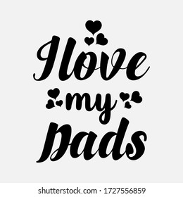 I love my Dad - text word Hand drawn Lettering card. Modern brush calligraphy t-shirt Vector illustration.inspirational design for posters, flyers, invitations, banners backgrounds .