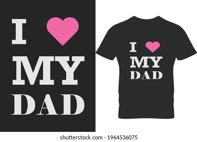 I love my dad. This best happy dad t shier and vector design template. father day t shirt print with quot. gift for son. daughter. children 