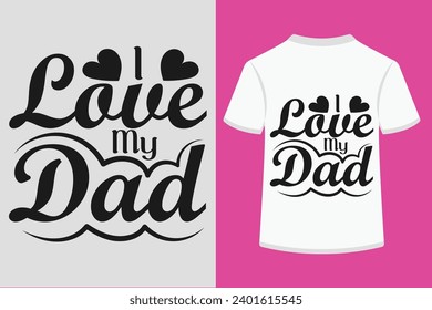 I Love My Dad T-shirt Design . This is a editable file .