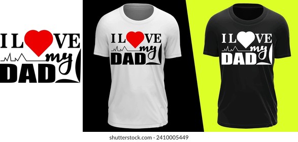 I love my dad t-shirt for man and women for all.