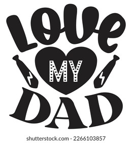 Love My Dad  - Dad T-shirt And SVG Design. Happy Father's Day, Motivational Inspirational SVG Quotes T shirt Design, Vector EPS Editable Files.