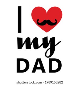 I love my dad typography design vector isolated on white background. Happy father's day background Vector illustration for Card, design for greeting card, poster, banner, printing, mailing 