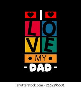 I love my dad typography lettering for t shirt ready for print