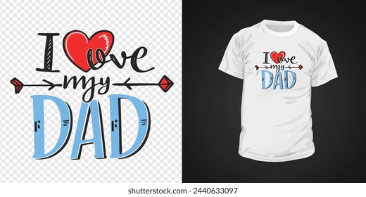 I love my dad typography t-shirt design. Happy father's day inspirational quotes for t-shirts, social media content, wall art, greeting card design, and print template.