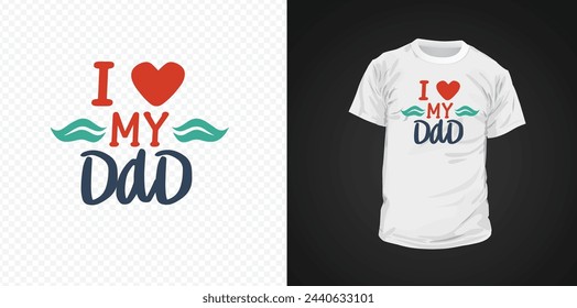 I love my dad typography t-shirt design. Happy father's day inspirational quotes for t-shirts, social media content, wall art, greeting card design, and print template.