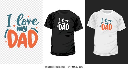 I love my dad typography t-shirt design. Happy father's day inspirational quotes for t-shirts, social media content, wall art, greeting card design, and print template.