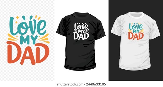 I love my dad typography t-shirt design. Happy father's day inspirational quotes for t-shirts, social media content, wall art, greeting card design, and print template.