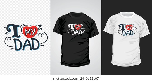 I love my dad typography t-shirt design. Happy father's day inspirational quotes for t-shirts, social media content, wall art, greeting card design, and print template.