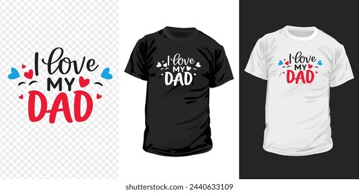 I love my dad typography t-shirt design. Happy father's day inspirational quotes for t-shirts, social media content, wall art, greeting card design, and print template.