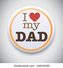 I Love My Dad - Vector Button Badge