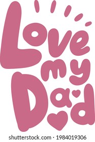 Love my dad, vector calligraphy lettering for greeting card. Hand-made calligraphy inscriptions. With red hearts.