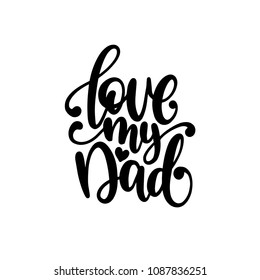 Love My Dad, vector hand lettering. Father's Day calligraphy illustration for greeting card, festival poster etc.