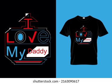 I Love My Daddy, Fathers Love, T-shirt Design For Heroic Dad