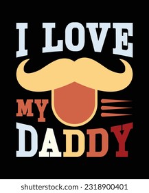 I love my daddy  Father's T-Shirt Design